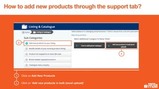 Click on Add New Products
Click on ‘Add new products in bulk (excel upload)’
3
4
3
4
How to add new products through the support tab?
 