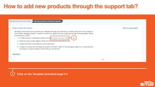 5 Click on the Template download page link
5
How to add new products through the support tab?
 