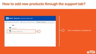 7 Click on Stationery Template.xlsx
7
How to add new products through the support tab?
 