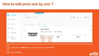 3
How to edit price one by one ?
4
Enter the New MRP, here you have to enter unit wise MRP
Click on Done
3
4
 