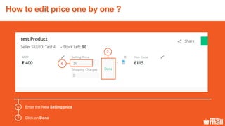 How to edit price one by one ?
6
7
Enter the New Selling price
Click on Done
6
7
 