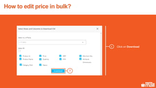 Click on Download3
3
How to edit price in bulk?
 