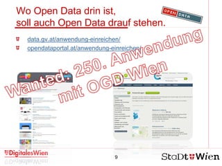9
Wo Open Data drin ist,
soll auch Open Data drauf stehen.
data.gv.at/anwendung-einreichen/
opendataportal.at/anwendung-einreichen/
 