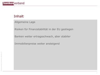 ©BundesverbanddeutscherBankene.V.
Inhalt
Allgemeine Lage
Risiken für Finanzstabilität in der EU gestiegen
Banken weiter ertragsschwach, aber stabiler
Immobilienpreise weiter ansteigend
2
 
