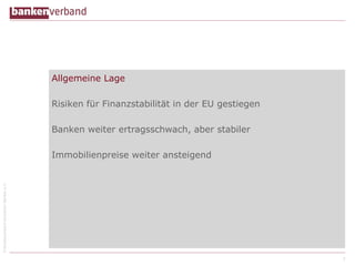 ©BundesverbanddeutscherBankene.V.
Allgemeine Lage
Risiken für Finanzstabilität in der EU gestiegen
Banken weiter ertragsschwach, aber stabiler
Immobilienpreise weiter ansteigend
3
 
