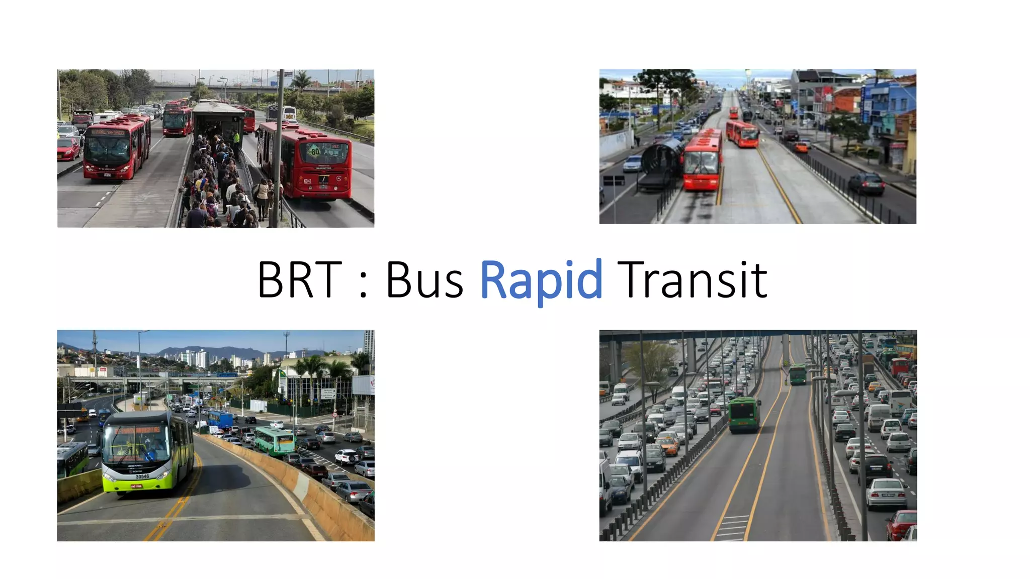 BRT : Bus Rapid Transit
 