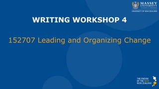 WRITING WORKSHOP 4
152707 Leading and Organizing Change
 