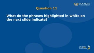Question 11
What do the phrases highlighted in white on
the next slide indicate?
 
