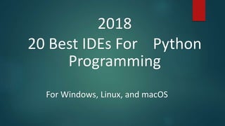 20 best ide's for python programming in 2018 | PPT
