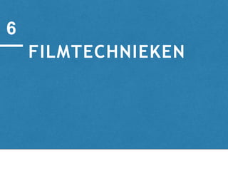FILMTECHNIEKEN
6
 