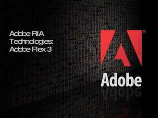 Adobe RIA Technologies: Adobe Flex 3 