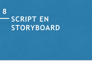 SCRIPT EN
STORYBOARD
8
 