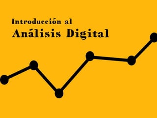 Introducción al
Análisis Digital
 