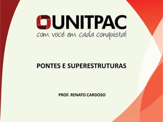 PONTES E SUPERESTRUTURAS
PROF. RENATO CARDOSO
 