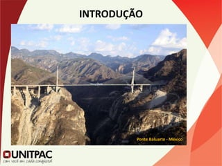 INTRODUÇÃO
Ponte Baluarte - México
 