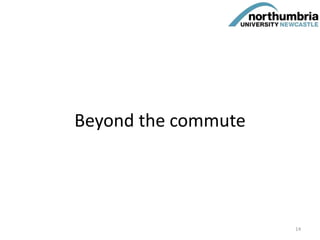 Beyond the commute
14
 