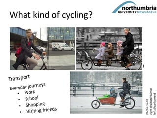 What kind of cycling?
Photocredit
right@amsterdamize
left@carltonreid
3
 