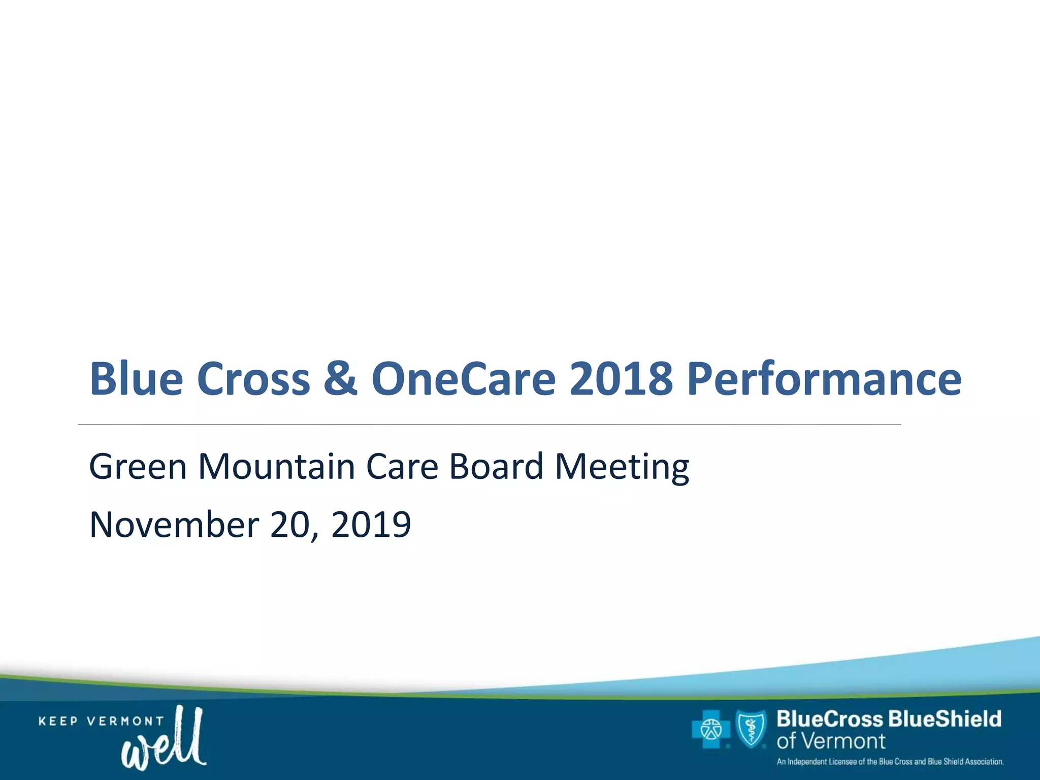 Blue Cross & OneCare 2018 Performance
Green Mountain Care Board Meeting
November 20, 2019
 