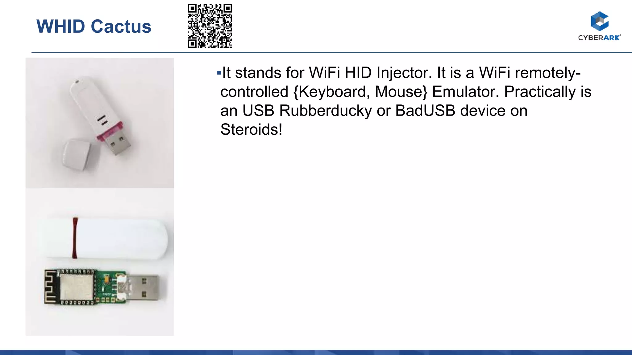 ▪It stands for WiFi HID Injector. It is a WiFi remotely-
controlled {Keyboard, Mouse} Emulator. Practically is
an USB Rubberducky or BadUSB device on
Steroids!
WHID Cactus
 