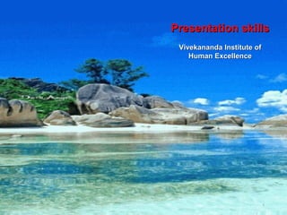Presentation skillsPresentation skills
Vivekananda Institute ofVivekananda Institute of
Human ExcellenceHuman Excellence
04/04/18 1
 