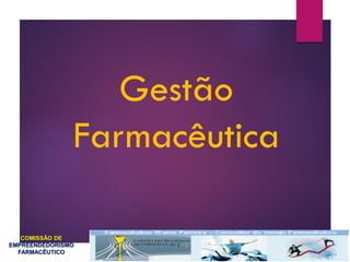 Gestão
Farmacêutica
COMISSÃO DE
EMPREENDEDORISMO
FARMACÊUTICO
 
