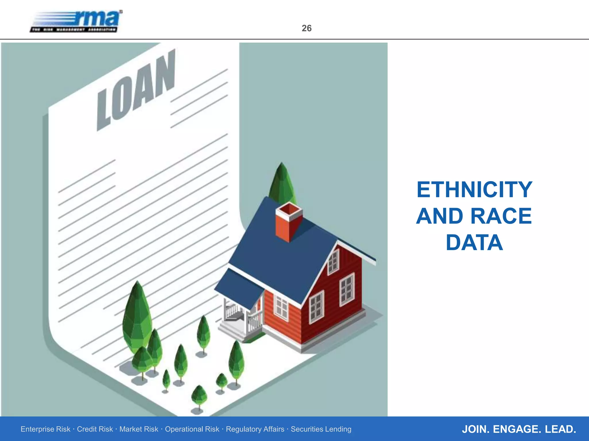 Enterprise Risk · Credit Risk · Market Risk · Operational Risk · Regulatory Affairs · Securities Lending
26
JOIN. ENGAGE. LEAD.
ETHNICITY
AND RACE
DATA
 