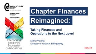 Chapter Finances
Reimagined:
Taking Finances and
Operations to the Next Level
Mark Prevost
Director of Growth, Billhighway
 