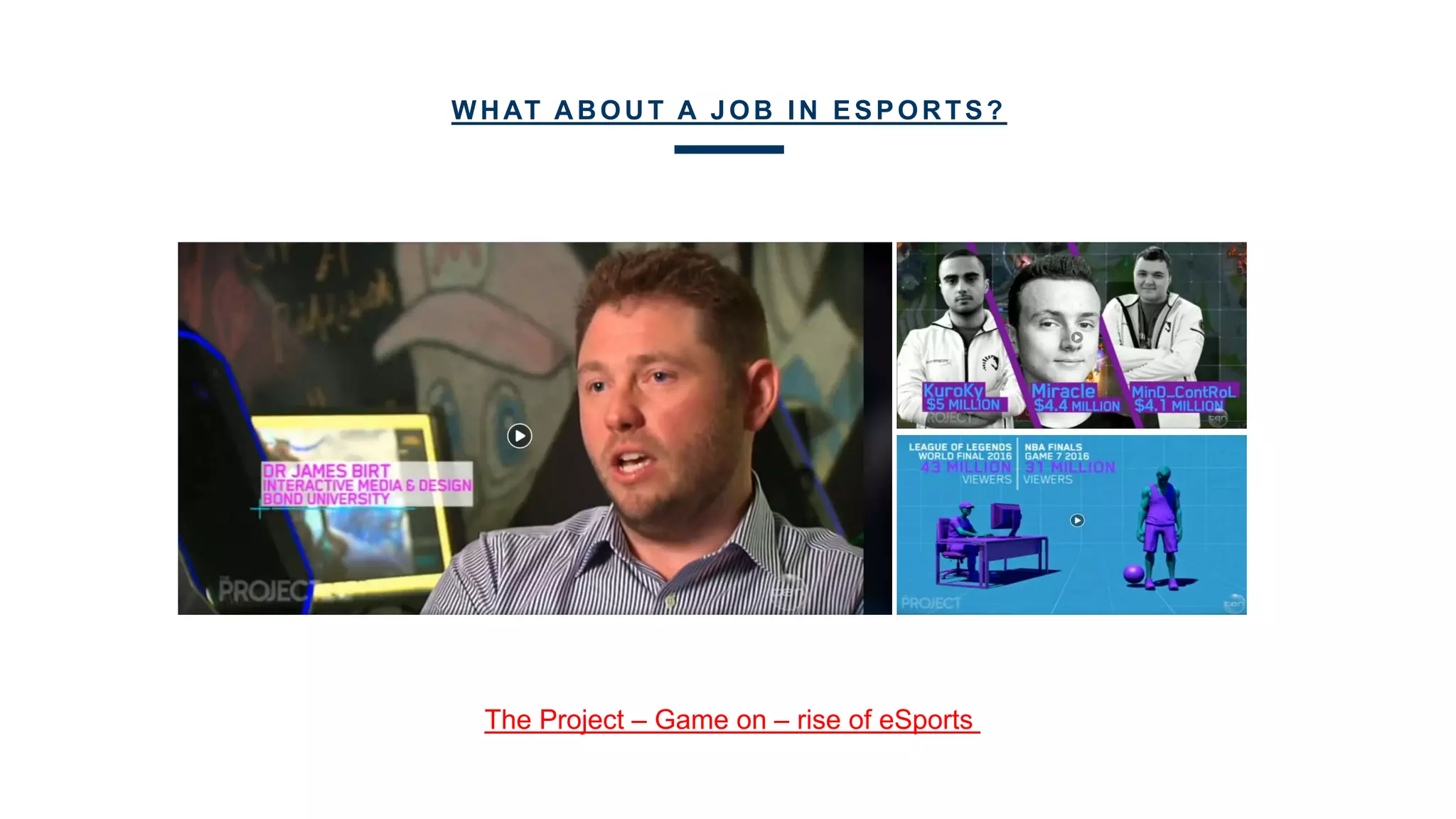 WHAT ABOUT A JOB IN ESPORTS?
The Project – Game on – rise of eSports
 