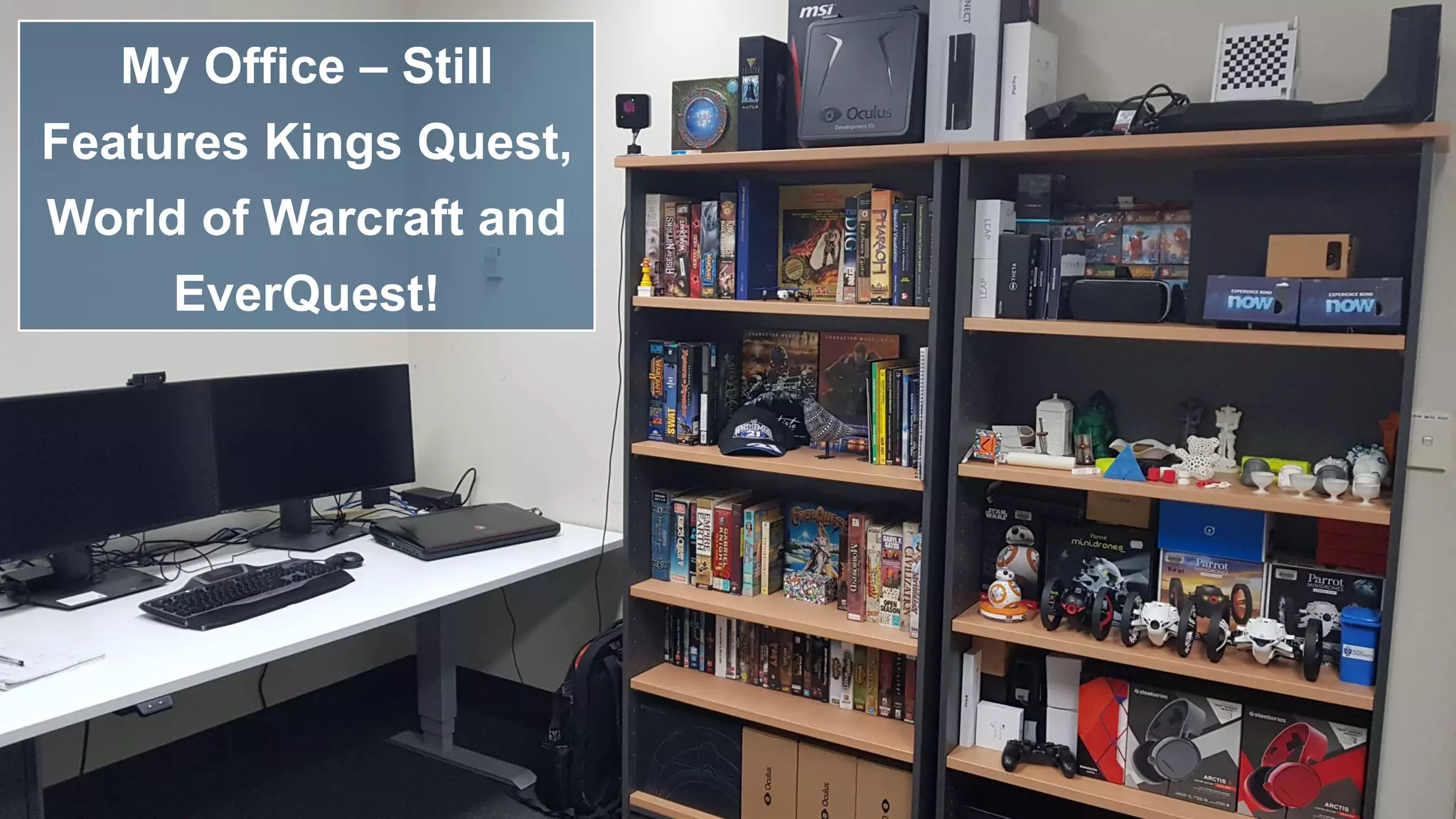 My Office – Still
Features Kings Quest,
World of Warcraft and
EverQuest!
 