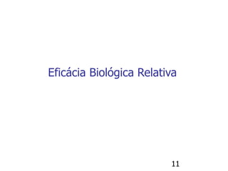 11
Eficácia Biológica Relativa
 