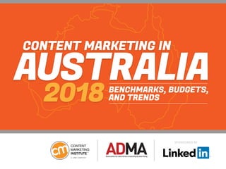 SPONSORED BY
CONTENT MARKETING IN
AUSTRALIA
2018 BENCHMARKS, BUDGETS,
AND TRENDS
 