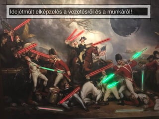 Idejétmúlt elképzelés a vezetésről és a munkáról!
 