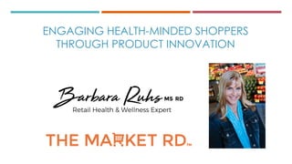ENGAGING HEALTH-MINDED SHOPPERS
THROUGH PRODUCT INNOVATION
 