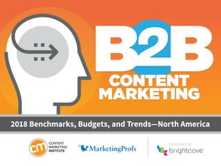 SPONSORED BY
2018 Benchmarks, Budgets, and Trends—North America
CONTENT
MARKETING
 