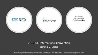 2018 BIO International Convention
June 4-7, 2018
EDC/REX | PO Box 1576 | New Haven, CT 06506 | 203-821-3682 | www.rexdevelopment.com
 