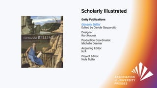 Scholarly Illustrated
Getty Publications
Giovanni Bellini
Edited by Davide Gasparotto
Designer:
Kurt Hauser
Production Coo...