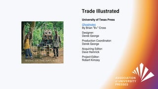 Trade Illustrated
University of Texas Press
Ghostnotes
By Brian "B+" Cross
Designer:
Derek George
Production Coordinator:
...
