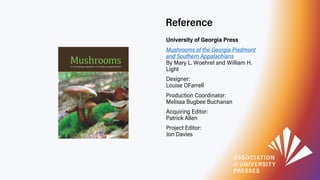 Reference
University of Georgia Press
Mushrooms of the Georgia Piedmont
and Southern Appalachians
By Mary L. Woehrel and W...