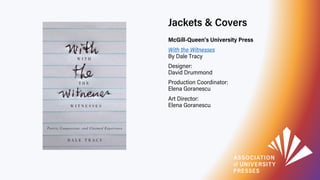 Jackets & Covers
McGill-Queen's University Press
With the Witnesses
By Dale Tracy
Designer:
David Drummond
Production Coor...