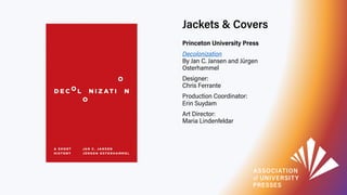 Jackets & Covers
Princeton University Press
Decolonization
By Jan C. Jansen and Jürgen
Osterhammel
Designer:
Chris Ferrant...