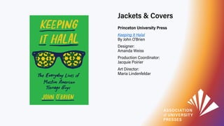 Jackets & Covers
Princeton University Press
Keeping It Halal
By John O’Brien
Designer:
Amanda Weiss
Production Coordinator...