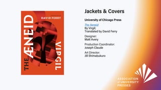 Jackets & Covers
University of Chicago Press
The Aeneid
By Virgil;
Translated by David Ferry
Designer:
Matt Avery
Producti...