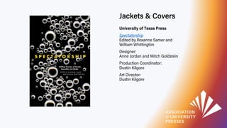 Jackets & Covers
University of Texas Press
Spectatorship
Edited by Roxanne Samer and
William Whittington
Designer:
Anne Jo...