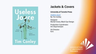 Jackets & Covers
University of Toronto Press
Useless Joyce
By Tim Conley
Designer:
Michel Vrana, Black Eye Design
Producti...