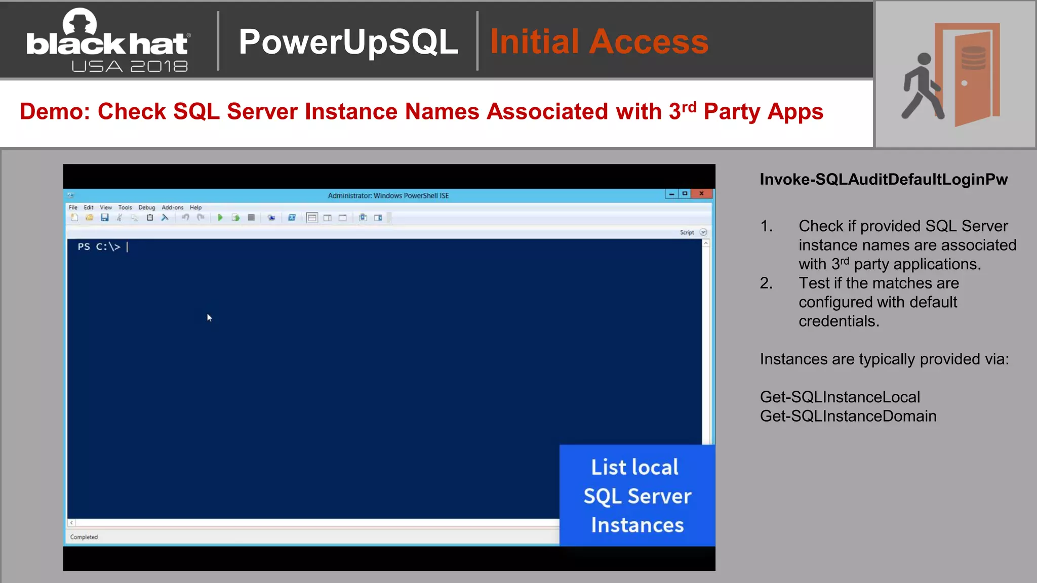 Initial Access
Demo: Check SQL Server Instance Names Associated with 3rd Party Apps
Invoke-SQLAuditDefaultLoginPw
1. Check if provided SQL Server
instance names are associated
with 3rd party applications.
2. Test if the matches are
configured with default
credentials.
Instances are typically provided via:
Get-SQLInstanceLocal
Get-SQLInstanceDomain
PowerUpSQL
 