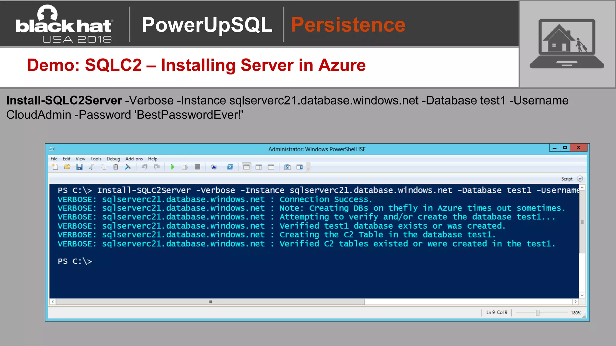 Demo: SQLC2 – Installing Server in Azure
Install-SQLC2Server -Verbose -Instance sqlserverc21.database.windows.net -Database test1 -Username
CloudAdmin -Password 'BestPasswordEver!'
PersistencePowerUpSQL
 