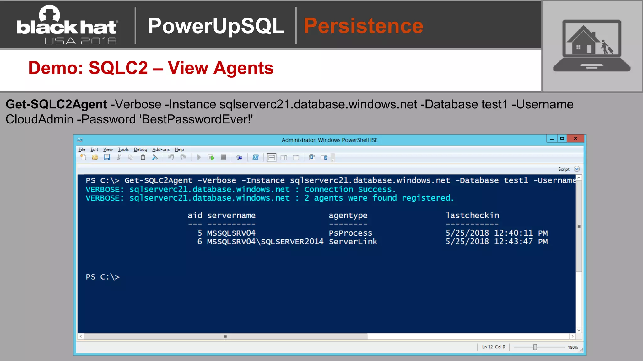 Demo: SQLC2 – View Agents
Get-SQLC2Agent -Verbose -Instance sqlserverc21.database.windows.net -Database test1 -Username
CloudAdmin -Password 'BestPasswordEver!'
PersistencePowerUpSQL
 