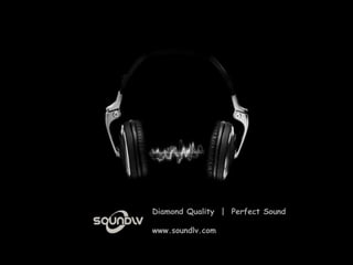 Diamond Quality | Perfect Sound
www.soundlv.com
 